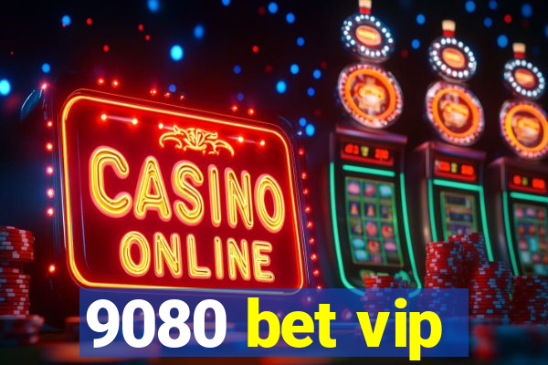 9080 bet vip